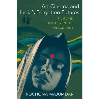 Art Cinema and India’s Forgotten Futures