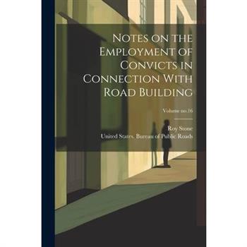 Notes on the Employment of Convicts in Connection With Road Building; Volume no.16