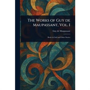 The Works of Guy De Maupassant, Vol. 1