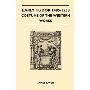 Early Tudor 1485-1558 - Costume of the Western World