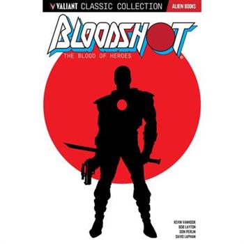 Valiant Classic Collection: Bloodshot the Blood of Heroes