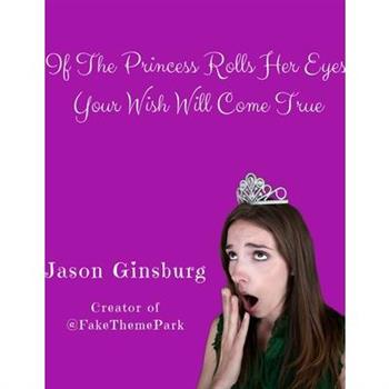 If The Princess Rolls Her Eyes, Your Wish Will Come True