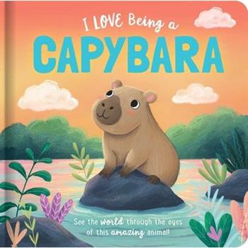 I Love Being a Capybara: Padded Board Book