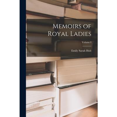 Memoirs of Royal Ladies; Volume I