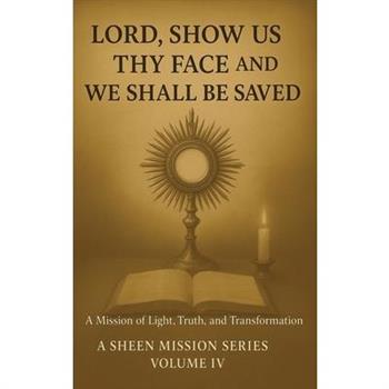 Lord, Show Us Thy Face And We Shall Be Saved