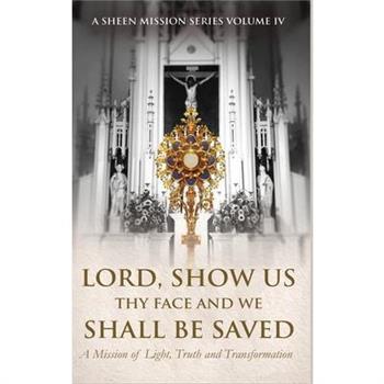Lord, Show Us Thy Face And We Shall Be Saved