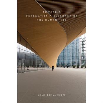 Toward a Pragmatist Philosophy of the Humanities