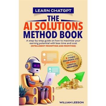 Learn Chatgpt- The AI Solutions Method Book