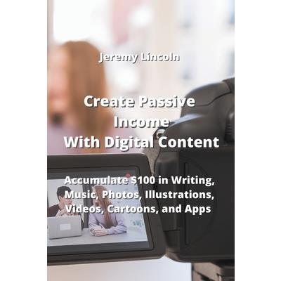 Create Passive Income With Digital Content