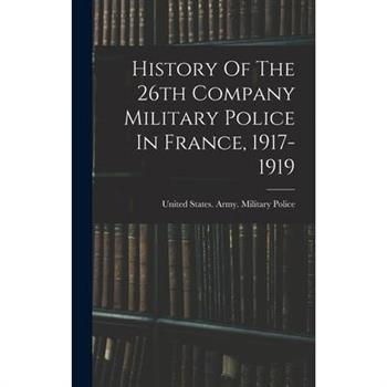 History Of The 26th Company Military Police In France, 1917-1919