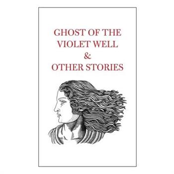 Ghost of the Violet Well & Other Stories