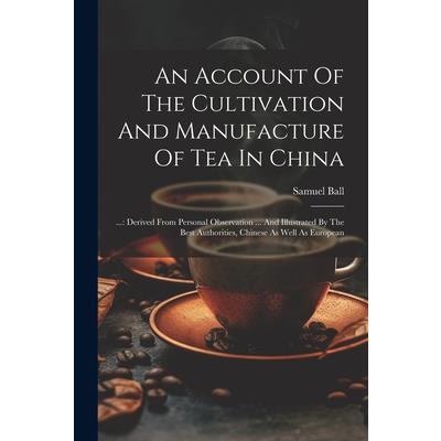 An Account Of The Cultivation And Manufacture Of Tea In China