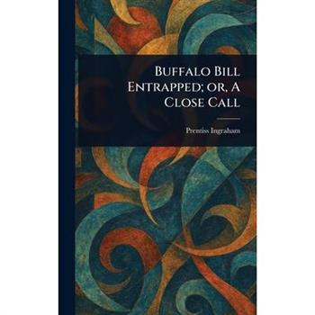 Buffalo Bill Entrapped; or, A Close Call