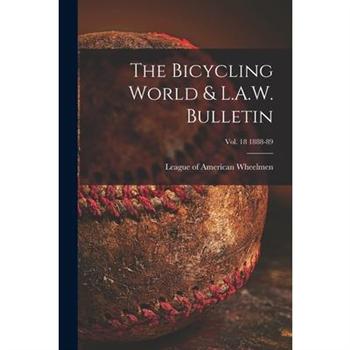 The Bicycling World & L.A.W. Bulletin; vol. 18 1888-89