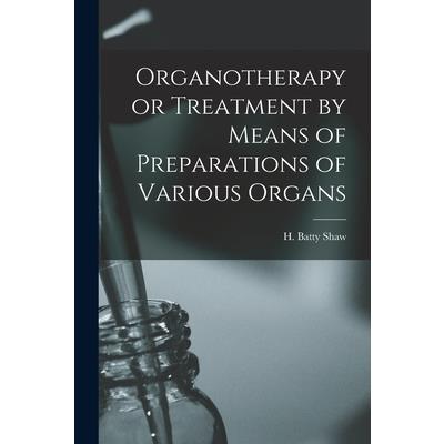 Organotherapy or Treatment by Means of Preparations of Various Organs