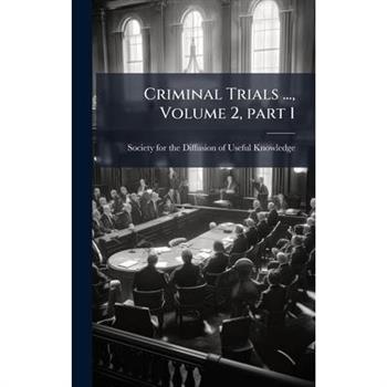 Criminal Trials ..., Volume 2, part 1