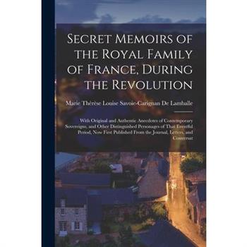 Secret Memoirs of the Royal Family of France, During the Revolution