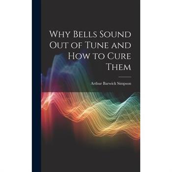 Why Bells Sound Out of Tune and How to Cure Them