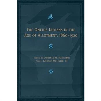The Oneida Indians in the Age of Allotment, 1860-1920