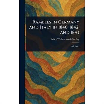 Rambles in Germany and Italy in 1840, 1842, and 1843