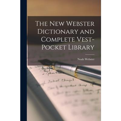 The New Webster Dictionary and Complete Vest-Pocket Library