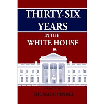 Thirty-Six Years in the White House (Annotated)