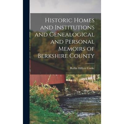 Historic Homes and Institutions and Genealogical and Personal Memoirs of Berkshire County