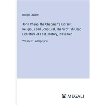 John Cheap, the Chapman’s Library; Religious and Scriptural, The Scottish Chap Literature of Last Century, Classified