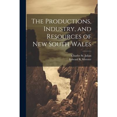 The Productions, Industry, and Resources of New South Wales