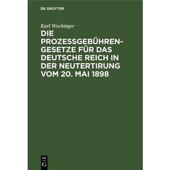 Die Proze?geb羹hren-Gesetze F羹r Das Deutsche Reich in Der Neutertirung Vom 20. Mai 1898