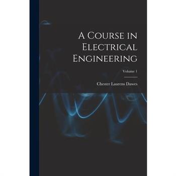 A Course in Electrical Engineering; Volume 1