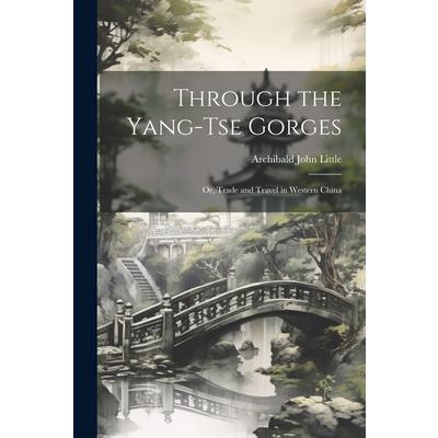 Through the Yang-tse Gorges; or, Trade and Travel in Western China