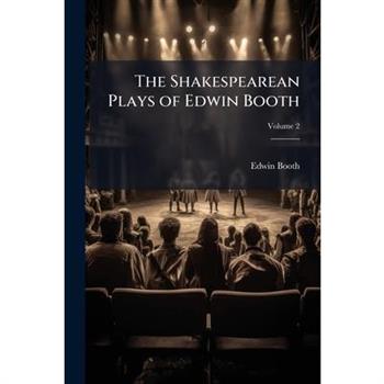 The Shakespearean Plays of Edwin Booth