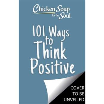 Chicken Soup for the Soul: 101 Ways to Think Positive