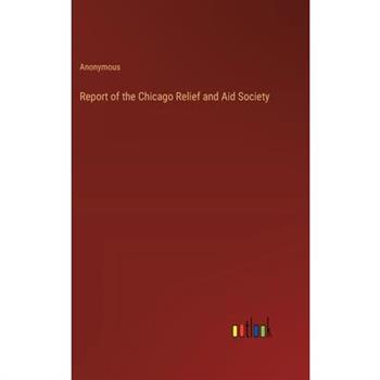Report of the Chicago Relief and Aid Society