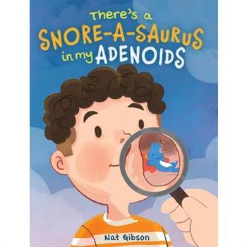 There's a Snore-a-saurus in My Adenoids