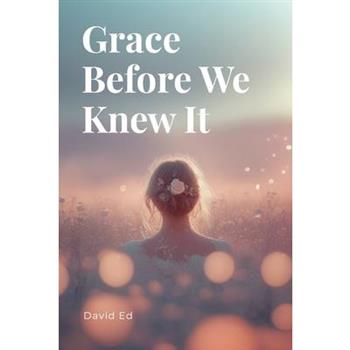 Grace Before We Knew It