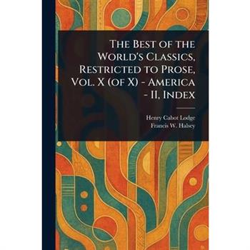 The Best of the World's Classics, Restricted to Prose, Vol. X (of X) - America - II, Index
