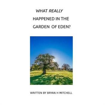What Really Happened in the Garden of Eden?