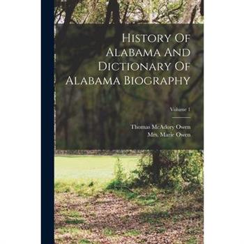 History Of Alabama And Dictionary Of Alabama Biography; Volume 1