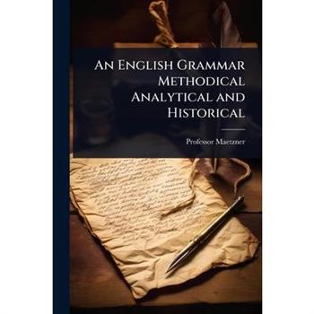 An English Grammar Methodical Analytical and Historical
