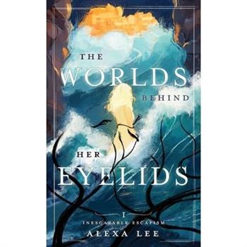 The Worlds Behind Her Eyelids