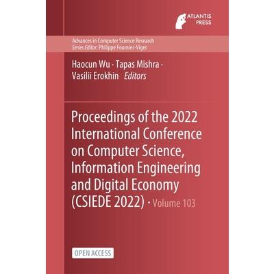 Proceedings of the 2022 International Conference on Computer Science, Information Engineering and Digital Economy (CSIEDE 2022)