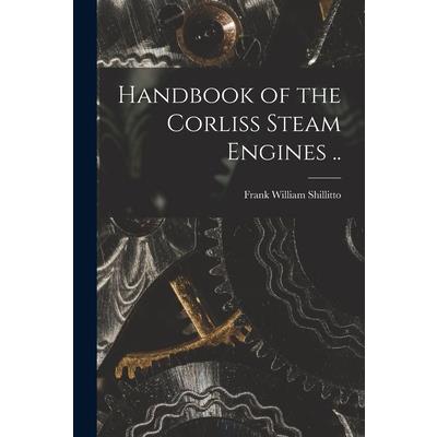 Handbook of the Corliss Steam Engines ..