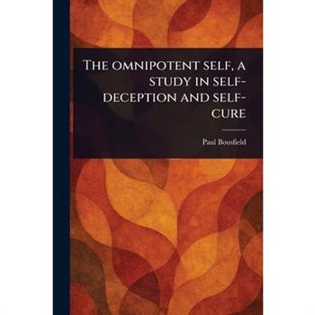 The Omnipotent Self, a Study in Self-deception and Self-cure