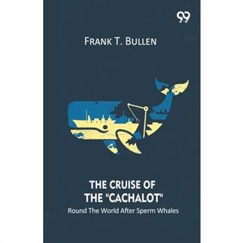 The Cruise Of The "Cachalot" Round The World After Sperm Whales