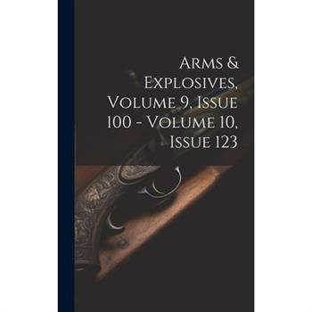 Arms & Explosives, Volume 9, Issue 100 - Volume 10, Issue 123