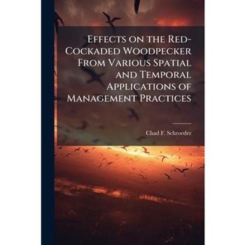 Effects on the Red-Cockaded Woodpecker From Various Spatial and Temporal Applications of Management Practices