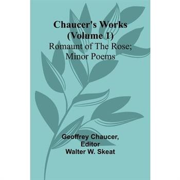 Chaucer's Works (Volume 1) Romaunt of the Rose; Minor Poems