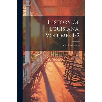 History of Louisiana, Volumes 1-2